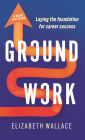 Groundwork: Laying the foundation for career success