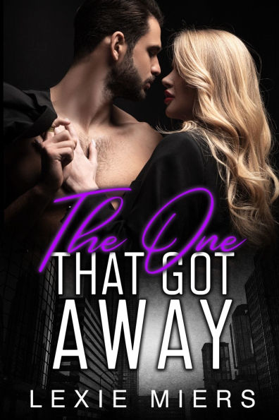 The One That Got Away: Steamy Contemporary Romance