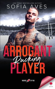 Title: Arrogant Rucking Player: Rucked By You, Author: Sofia Aves