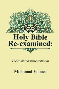 Title: Holy Bible Re-examined: The comprehensive criticism, Author: Mohamad Younes