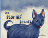 Title: The Storms' Scents: A Dog's Memories Through Fragrances, Author: Riza Lubasheva
