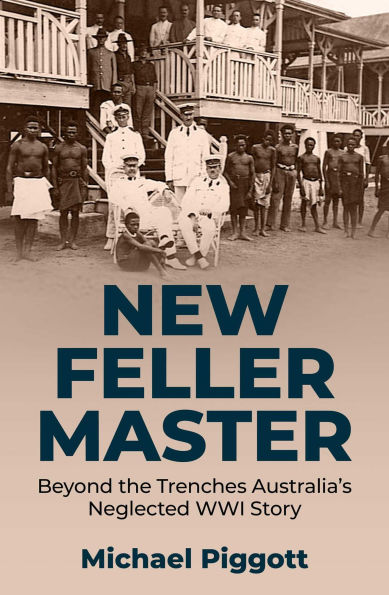 New Feller Master: Beyond the Trenches: Australia's Forgotten WWI Story