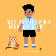 Title: Alex and the Magic Mind Adventure: Helping Kids with ADHD Build Confidence, Focus, and Coping Skills, Author: Kim Harvey-Keddy