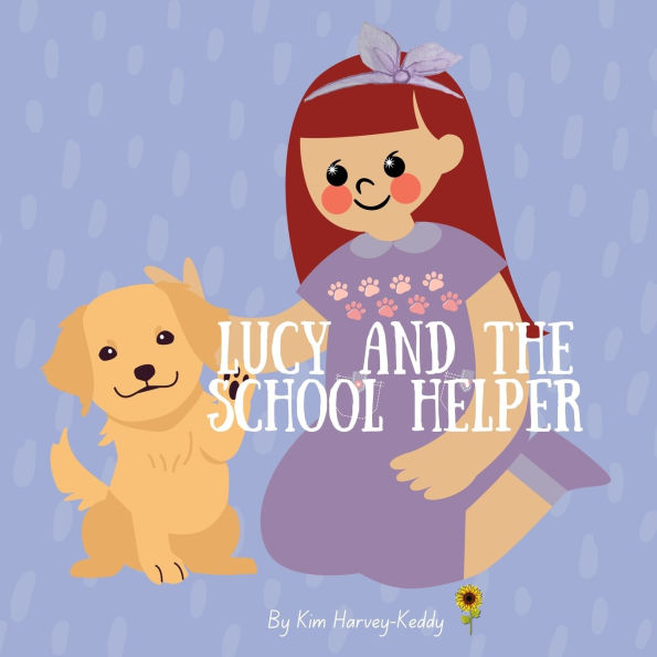 Lucy and the School Helper: A Gentle Story for Kids About Therapy Dogs, Anxiety Relief, and Self-Belief