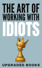 The Art of Working with Idiots