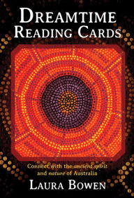 Title: Dreamtime Reading Cards: Connect With the Ancient Spirit and Nature of Australia, Author: Laura Bowen