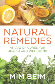 Title: Natural Remedies: An A-Z of Cures for Health and Wellbeing, Author: Mim Beim