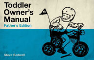 Title: Toddler Owner's Manual: Father's Edition, Author: Steve Bedwell