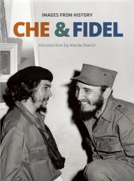 Title: Che & Fidel: Images from History, Author: Aleida March