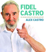 Title: Fidel Castro: An Intimate Portrait, Author: Alex Castro