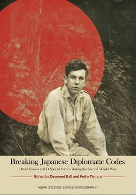 Breaking Japanese Diplomatic Codes: David Sissons and D Special Section during the Second World War