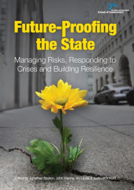 Title: Future-Proofing the State: Managing Risks, Responding to Crises and Building Resilience, Author: Jonathan Boston