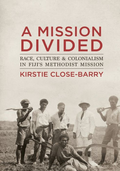 A Mission Divided: Race, Culture and Colonialism in Fiji's Methodist Mission