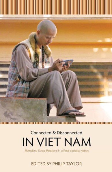 Connected and Disconnected in Viet Nam: Remaking Social Relations in a Post-socialist Nation