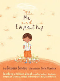 Title: You, Me and Empathy: Teaching children about empathy, feelings, kindness, compassion, tolerance and recognising bullying behaviours, Author: Jayneen Sanders