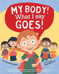 Title: My Body! What I Say Goes!: Teach children body safety, safe/unsafe touch, private parts, secrets/surprises, consent, respect, Author: Jayneen Sanders