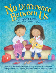 Title: No Difference Between Us: Teach children gender equality, respect, choice, self-esteem, empathy, tolerance, and acceptance, Author: Jayneen Sanders