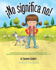 Title: ï¿½No significa no!: Ensenandoles Limites Personales, Respeto y Consentimiento a Los Ninos; Empoderandolos Mediante El Respeto de Sus Decisiones y de Su Derecho de Decir: ' No!', Author: Jayneen Sanders