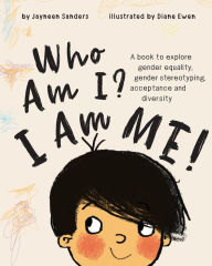 Title: Who Am I? I Am Me!: A book to explore gender equality, gender stereotyping, acceptance and diversity, Author: Jayneen Sanders