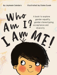 Title: Who Am I? I Am Me!: A book to explore gender equality, gender stereotyping, acceptance and diversity, Author: Jayneen Sanders