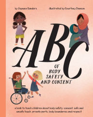 Title: ABC of Body Safety and Consent: teach children about body safety, consent, safe/unsafe touch, private parts, body boundaries & respect, Author: Courtney Dawson