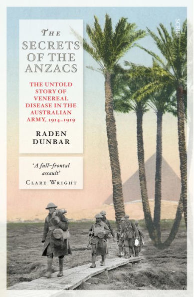 the Secrets of Anzacs: Untold Story Venereal Disease Australian Army, 1914-1919