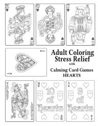 Title: Adult Coloring Stress Relief with Calming Card Games: Hearts, Author: Leaves of Gold Press