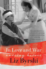 Title: In Love and War: Nursing Heroes, Author: Liz Byrski