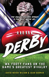 Title: Derby: WA Footy Fans on the Game's Greatest Rivalry, Author: Sean Gorman