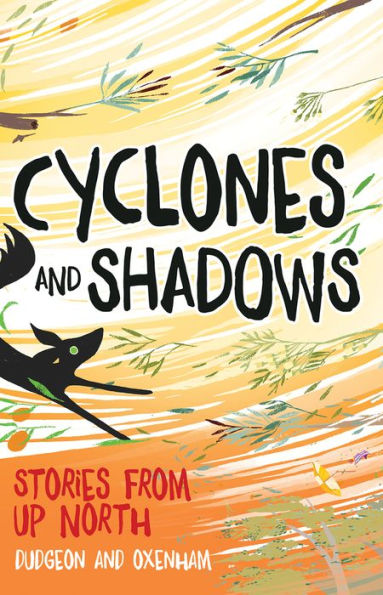 Cyclones and Shadows: Stories from Up North