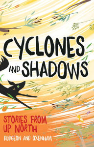 Title: Cyclones and Shadows: Stories from Up North, Author: Laura Dudgeon