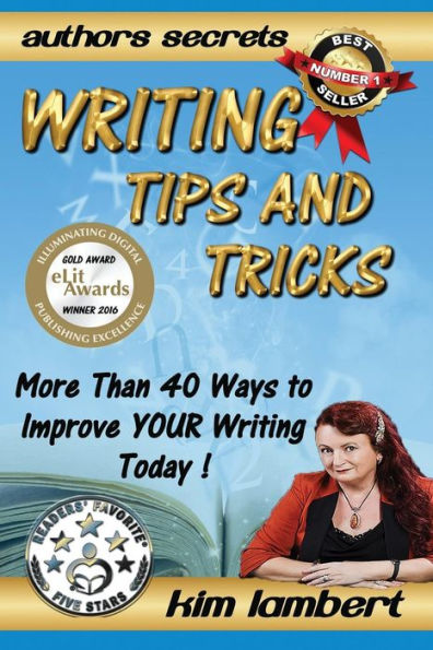 Writing Tips and Tricks: More Than 40 Ways to Improve YOUR Today!