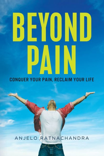 Beyond Pain: Conquer your pain, reclaim life