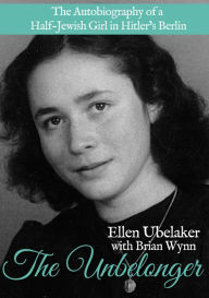The Unbelonger : The Autobiography of a Half-Jewish Girl in Hitler's Berlin