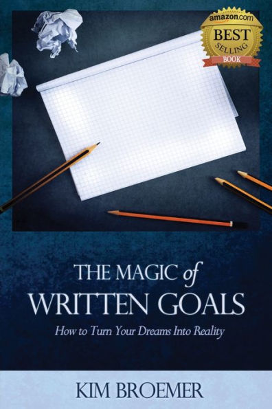 The Magic of Written Goals: How to Turn Your Dreams Into Realty