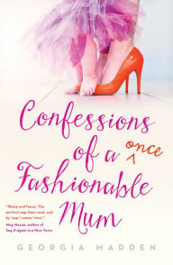 Title: Confessions of a Once Fashionable Mum, Author: Georgia Madden