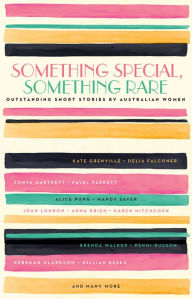 Title: Something Special, Something Rare: Outstanding Short Stories by Australian Women, Author: Black Inc.