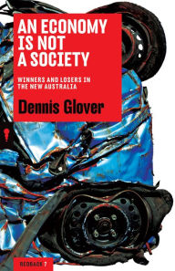 Title: An Economy is Not a Society: Winners and Losers in the New Australia, Author: Dennis Glover