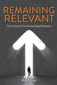 Title: Remaining Relevant - The future of the accounting profession, Author: Rob Nixon