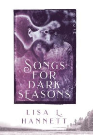 Title: Songs for Dark Seasons, Author: Lisa L Hannett