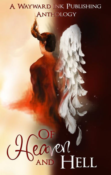 Of Heaven And Hell: A Wayward Ink Publishing Anthology