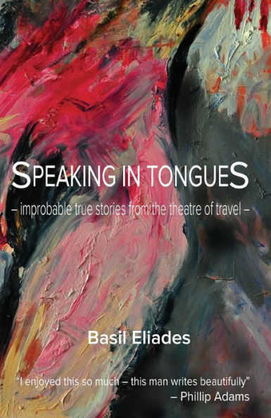 Speaking in Tongues: Improbable True Stories from the Theatre of Travel