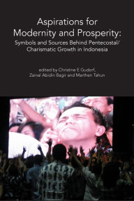 Title: Aspirations for Modernity and Prosperity: Symbols and Sources Behind Pentecostal/Charismatic Growth in Indonesia, Author: Zainal Abidin Bagir