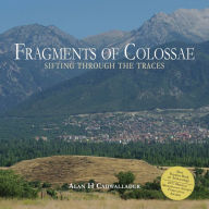 Title: Fragments of Colossae: Sifting Through the Traces, Author: Alan Cadwallader