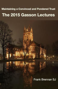 Title: Maintaining a Convinced and Pondered Trust: The 2015 Gasson lecturers, Author: Balamati Choudhury