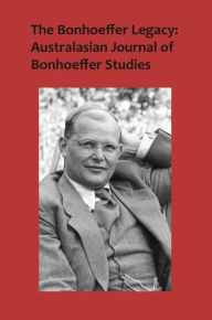 Title: The Bonhoeffer Legacy: Australasian Journal of Bonhoeffer Studies, Vol 3, Author: Terence Lovat