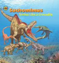 Title: Suchomimus Smiles like a Crocodile, Author: Beth Genne