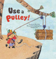 Title: Use a Pulley: Simple Machines-Pulleys, Author: Mi-ae Lee