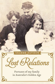 Title: Lost Relations: Fortunes of My Family in Australia's Golden Age, Author: Graeme Davison