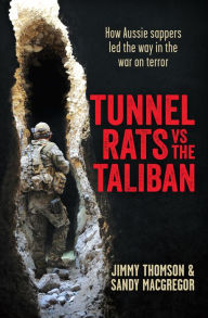 Title: Tunnel Rats vs the Taliban: How Aussie Sappers Led the Way in the War on Terror, Author: Jimmy Thomson